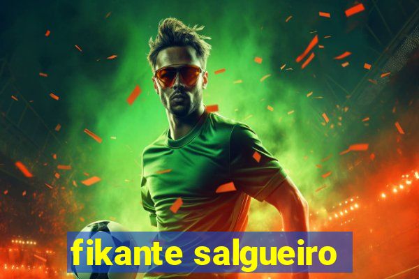 fikante salgueiro